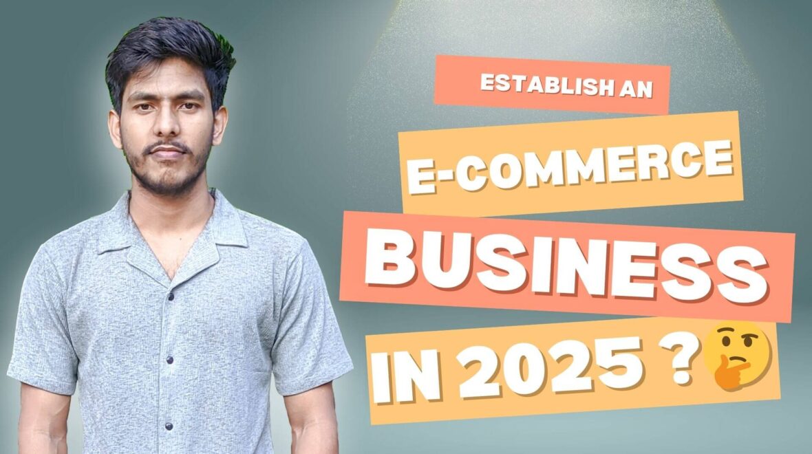 How to Establish an Online E-commerce Business in 2025: A Step-by-Step Guide